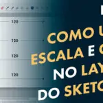Aula-05—Como-usar-Escalas-e-Cotar-o-Projeto-no-Layout-do-Sketchup