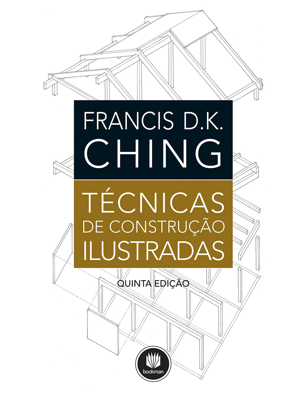 Técnicas de Construção Ilustradas - Francis D. K. Ching, Miguel Aloysio Sattler Luis Carlos Bonin