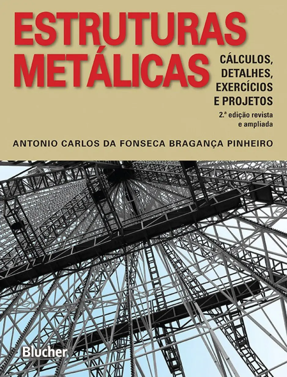 Estruturas Metálicas: Cálculo, Detalhes, Exercícios e Projetos - Antonio Carlos da Fonseca Bragança Pinheiro