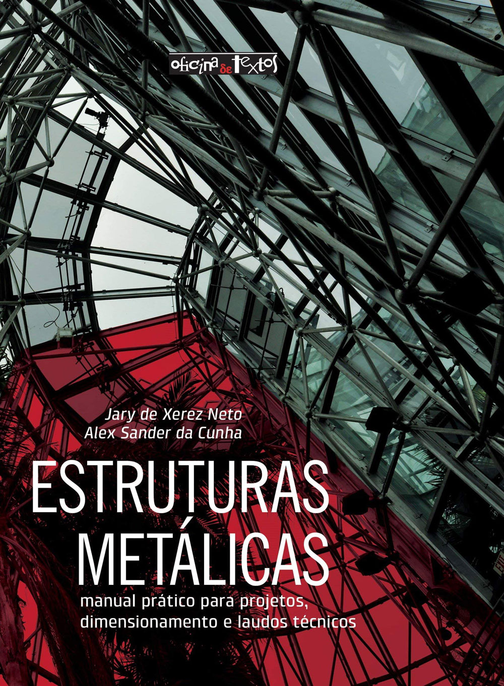 Estruturas Metálicas: Manual Prático Para Projetos, Dimensionamento e Laudos Técnicos - Jary de Xerez Neto, Alex Sander de Cunha