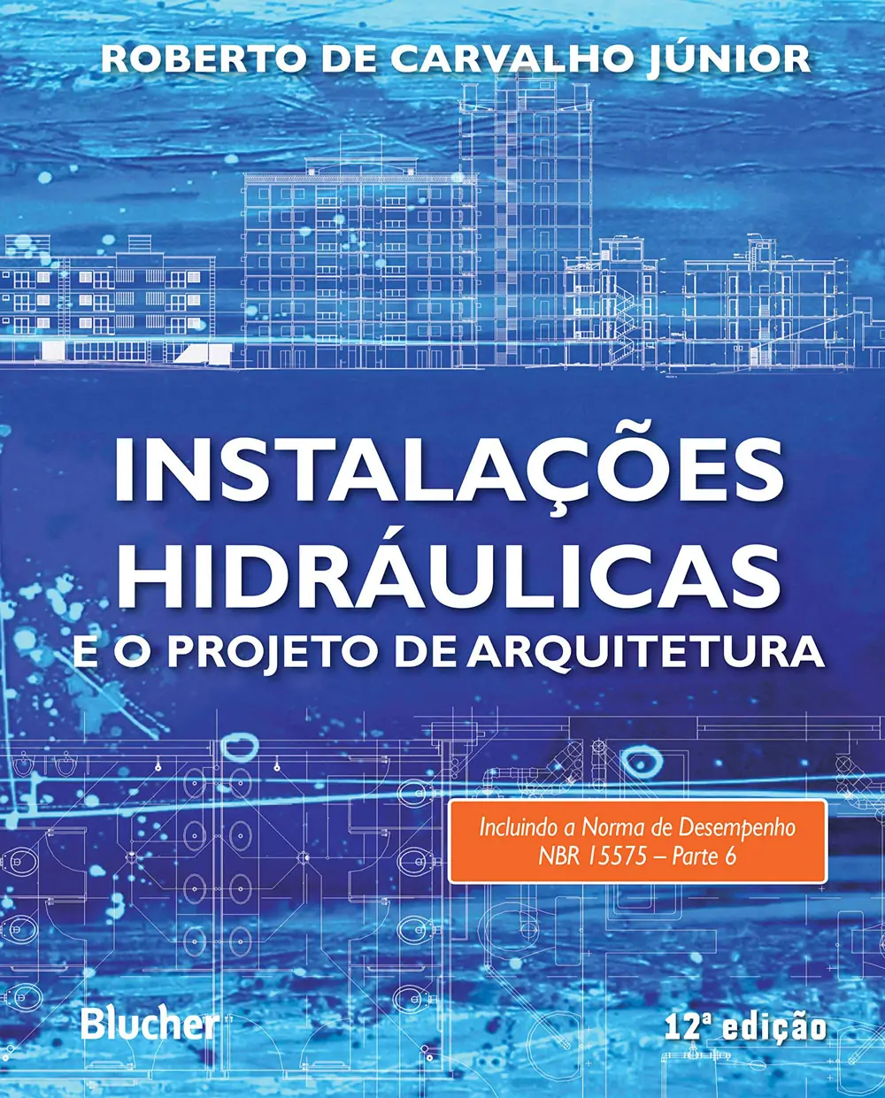 Instalações Hidráulicas e o Projeto de Arquitetura - Roberto de Carvalho Júnior