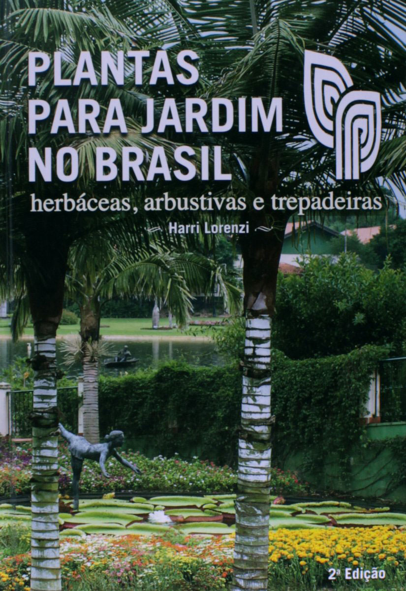 Plantas Para Jardim no Brasil. Herbáceas, Arbustivas e Trepadeiras - Harri Lorenzi
