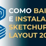 Download Sketchup e Layout 2018 ao 2026: Como Baixar e Instalar Como baixar e instalar o Sketchup
